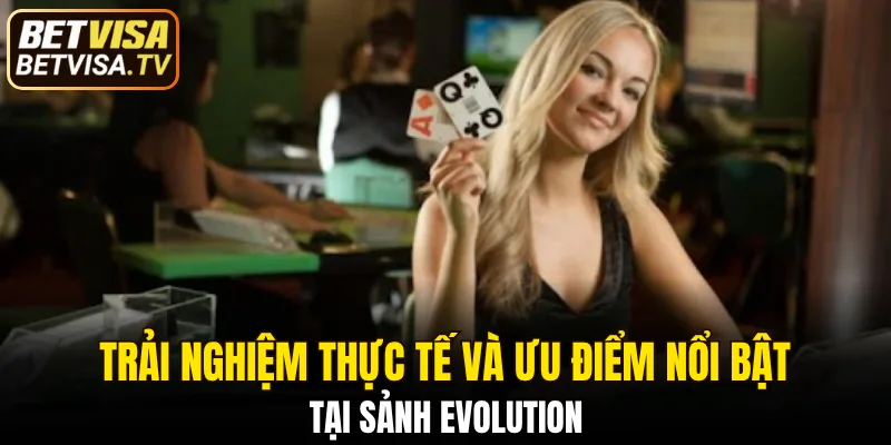 Sảnh Evolution BETVISA – 7 Ngày Thử Sức Không Giới Hạn 5 3 lý do khiến sảnh thu hút đông đảo người chơi