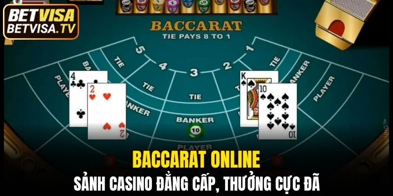 Baccarat Online - Sảnh Casino Đẳng Cấp, Thưởng Cực Đã 2 Baccarat online