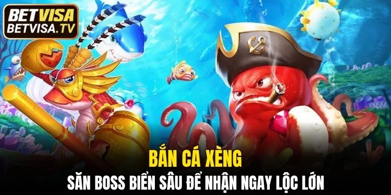 Bắn Cá Xèng - Săn Boss Biển Sâu Để Nhận Ngay Lộc Lớn 2 bắn cá xèng