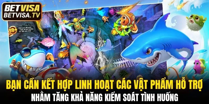 Bắn Cá Xèng - Săn Boss Biển Sâu Để Nhận Ngay Lộc Lớn 7 Bạn cần kết hợp linh hoạt các vật phẩm hỗ trợ