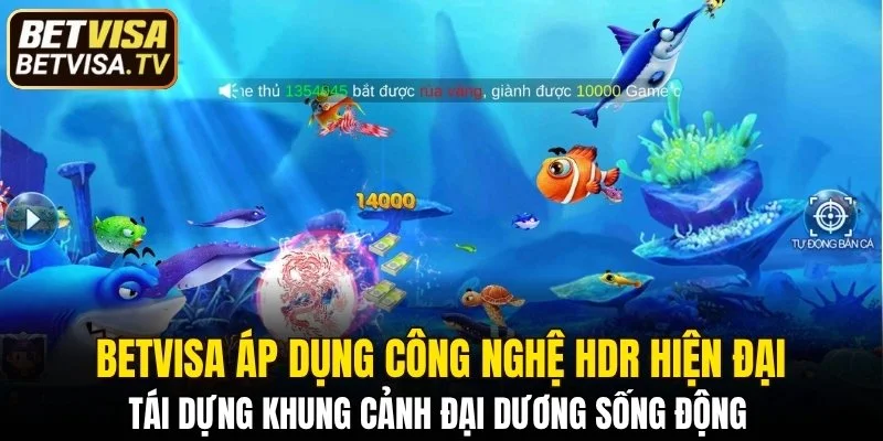 Bắn Cá H5 - Hạ Boss Siêu Nhanh Nhận Lộc Cực Mạnh 2025 6 BETVISA áp dụng công nghệ HDR hiện đại
