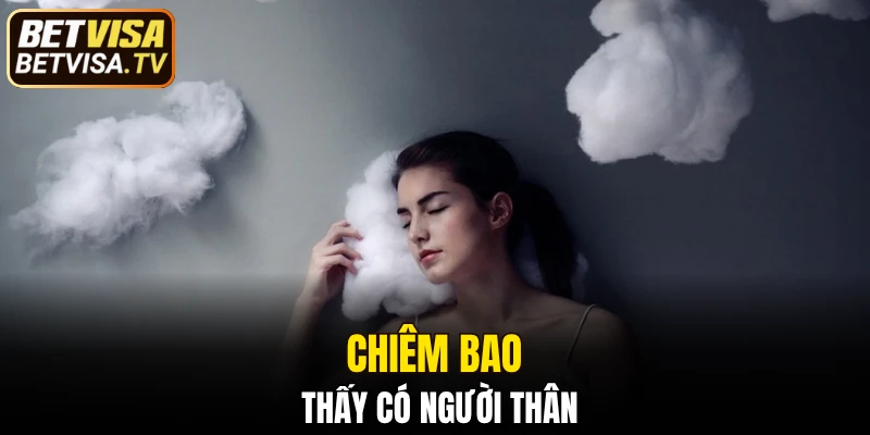 Giải Mã Giấc Mơ - Thông Điệp Tiềm Ẩn Đằng Sau Con Số 6 Chiêm bao thấy có người thân