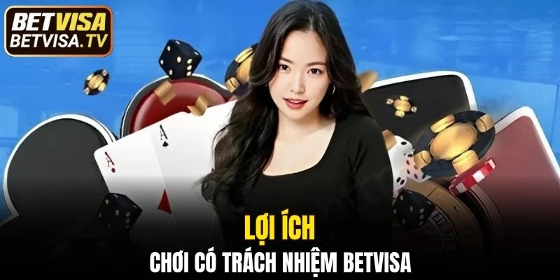 Chơi Có Trách Nhiệm BETVISA - Tránh Rủi Ro Khi Cá Cược 5 Chơi có trách nhiệm BETVISA nhận được những lợi ích gì?
