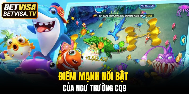Bắn Cá CQ9 - Săn Boss Khủng, Nhận Quà Lớn Cùng BETVISA 5 Điểm mạnh nổi bật của ngư trường CQ9