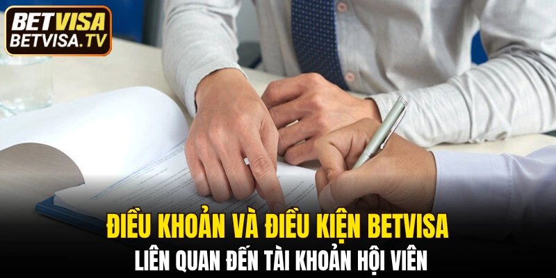 Điều Khoản Và Điều Kiện BETVISA Hội Viên Cần Nắm Rõ 4 Điều khoản và điều kiện BETVISA liên quan đến tài khoản hội viên