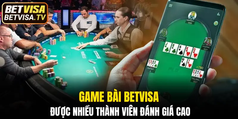 Game bài BETVISA được nhiều thành viên đánh giá cao