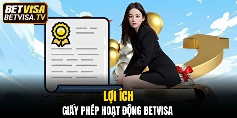 Giấy Phép Hoạt Động BETVISA - Cam Kết An Toàn Cá Cược 6 Giấy phép hoạt động BETVISA có lợi ích gì đối với người chơi?