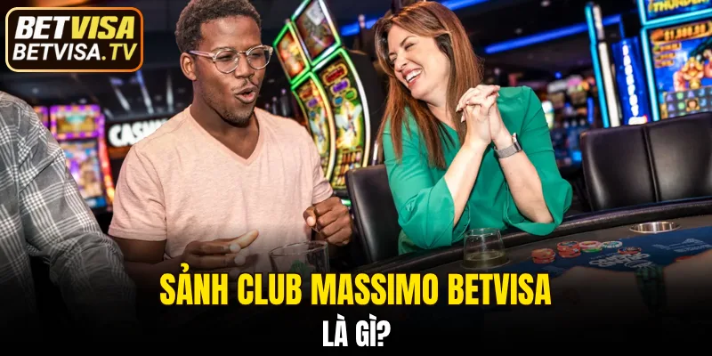 Sảnh Club Massimo BETVISA Dành Cho Tay Chơi Thực Thụ 4 Giới thiệu qua về sảnh club massimo BETVISA