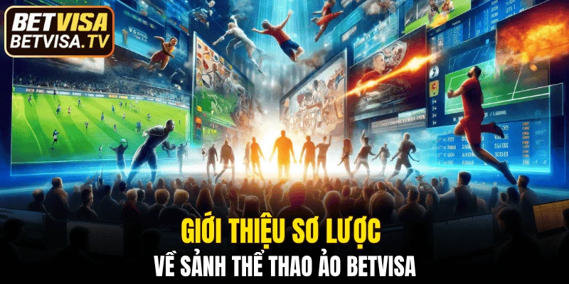 Sảnh Thể Thao Ảo BETVISA - Xu Hướng Cá Cược Đi Đầu 4 Giới thiệu sơ lược về sảnh thể thao ảo BETVISA