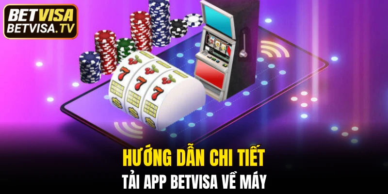 Tải App BETVISA - Hướng Dẫn Cài Đặt Chi Tiết Đơn Giản 5 Hướng dẫn chi tiết tải app BETVISA về máy