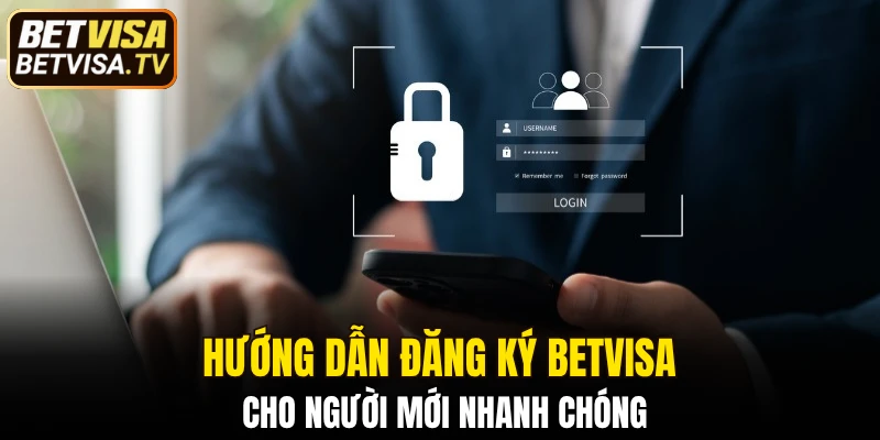 Đăng Ký BETVISA - Tham Gia Nền Tảng Uy Tín Hàng Đầu 4 Hướng dẫn đăng ký BETVISA cho người mới nhanh chóng