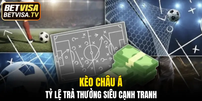 Mẹo Cược Kèo Châu Á Đảm Bảo Thắng Tiền Lớn Từ BETVISA 1 kèo châu Á