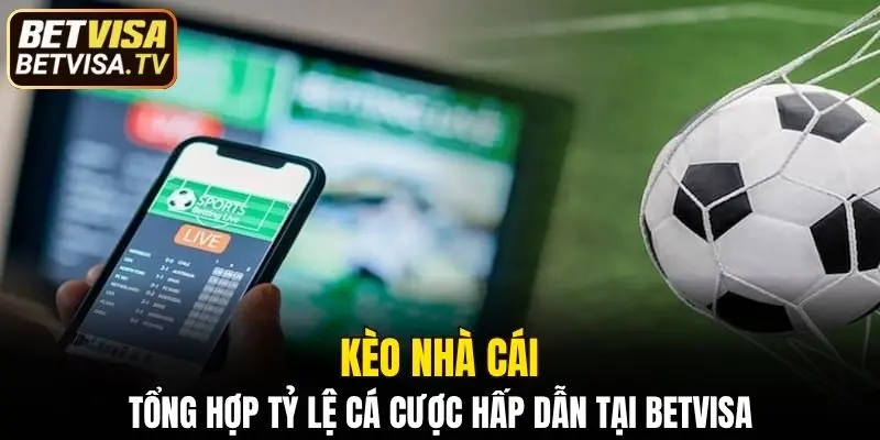 Kèo Nhà Cái - Tỷ Lệ Cá Cược Hấp Dẫn Tại Nhà Cái BETVISA 2 kèo nhà cái