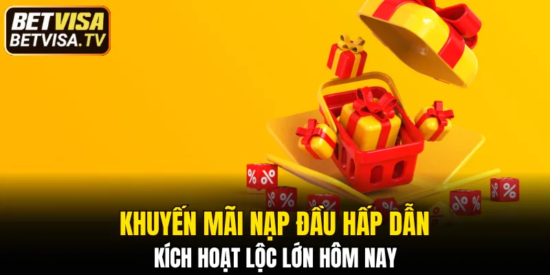 Khuyến Mãi Nạp Đầu Hấp Dẫn - Kích Hoạt Lộc Lớn Hôm Nay 2 Khuyến mãi nạp đầu