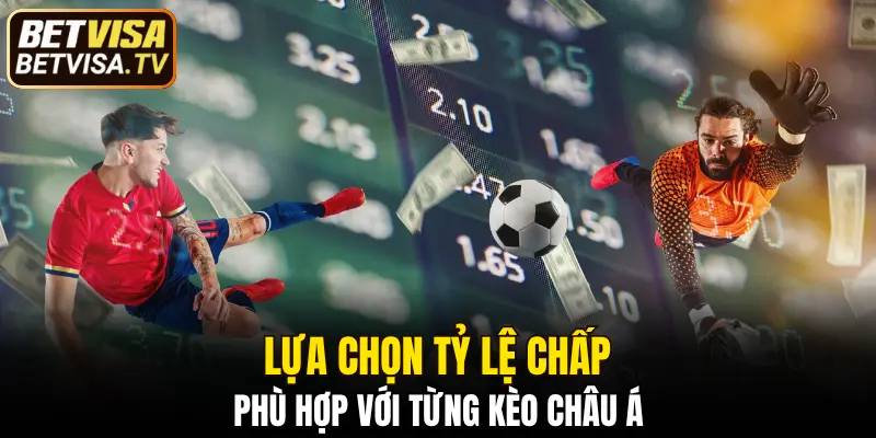 Kèo Nhà Cái - Tỷ Lệ Cá Cược Hấp Dẫn Tại Nhà Cái BETVISA 6 Lựa chọn tỷ lệ chấp phù hợp với từng kèo châu Á