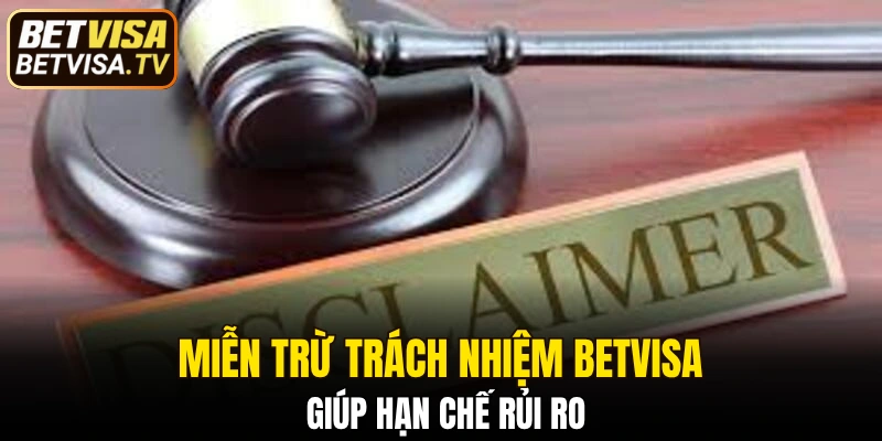 Miễn Trừ Trách Nhiệm BETVISA - Quy Định Bạn Cần Rõ 4 Miễn trừ trách nhiệm BETVISA giúp hạn chế rủi ro