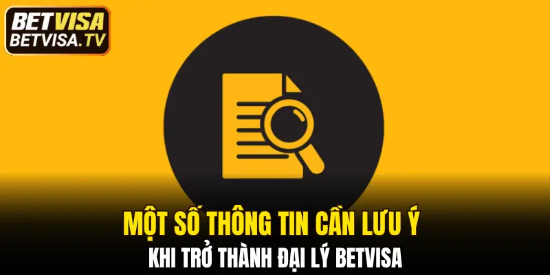 Hướng Dẫn Đăng Ký Đại Lý BETVISA Nhanh Chóng Mới Nhất 6 Một số thông tin cần lưu ý khi trở thành đại lý BETVISA