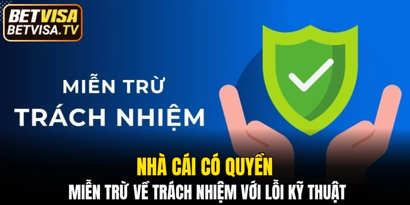 Miễn Trừ Trách Nhiệm BETVISA - Quy Định Bạn Cần Rõ 5 Nhà cái có quyền miễn trừ về trách nhiệm với lỗi kỹ thuật