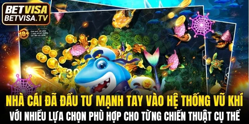 Bắn Cá Xèng - Săn Boss Biển Sâu Để Nhận Ngay Lộc Lớn 6 Nhà cái đã đầu tư mạnh tay vào hệ thống vũ khí