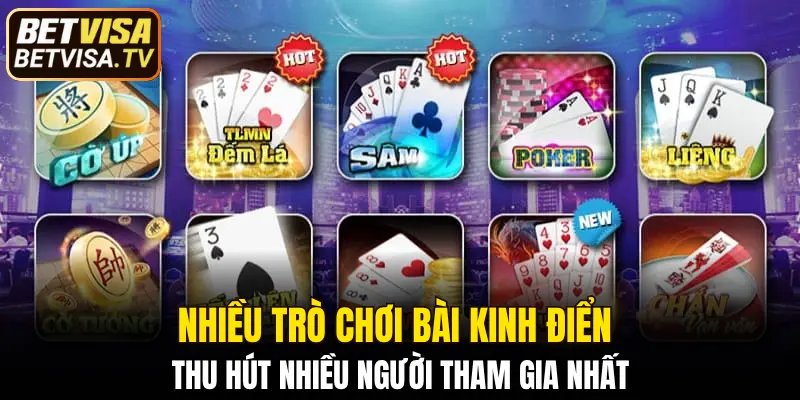 Nhiều trò chơi bài kinh điển thu hút nhiều người tham gia nhất