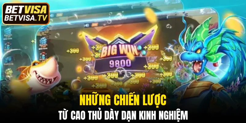Bắn Cá JILI - Thế Giới Săn Ngư Siêu Thực Tại BETVISA 6 Những chiến lược từ cao thủ dày dạn kinh nghiệm