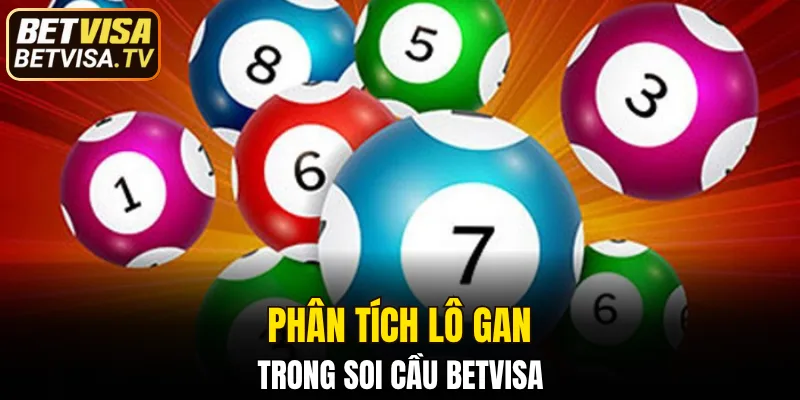 Soi Cầu BETVISA & 5 Bí Kíp Chiến Thắng Cho Người Mới 6 Phân tích lô gan được nhiều người lựa chọn vì sự thú vị