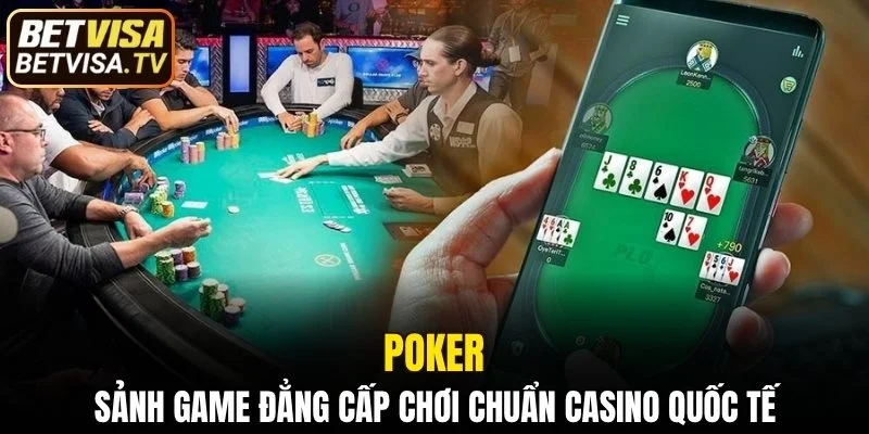 Poker - Sảnh Game Đẳng Cấp Chơi Chuẩn Casino Quốc Tế 1 Poker