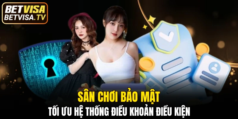 BETVISA 19 Sân chơi bảo mật, tối ưu hệ thống điều khoản điều kiện