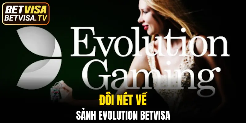 Sảnh Evolution BETVISA – 7 Ngày Thử Sức Không Giới Hạn 4 Sảnh Evolution BETVISA - Không gian giải trí cực uy tín