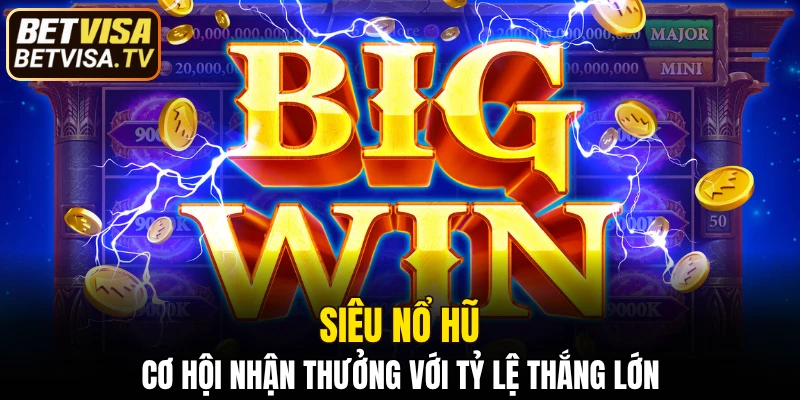 Siêu Nổ Hũ - Cơ Hội Nhận Thưởng Với Tỷ Lệ Thắng Lớn 2 siêu nổ hũ