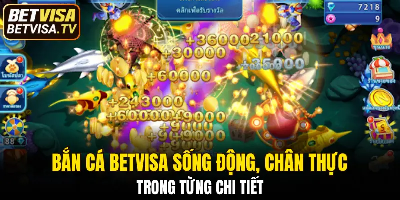 Bắn cá BETVISA sống động, chân thực trong từng chi tiết