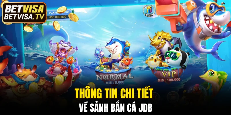 Bắn Cá JDB Tại BETVISA - Sân Chơi Hút Triệu Game Thủ 4 Thông tin chi tiết về sảnh bắn cá JDB