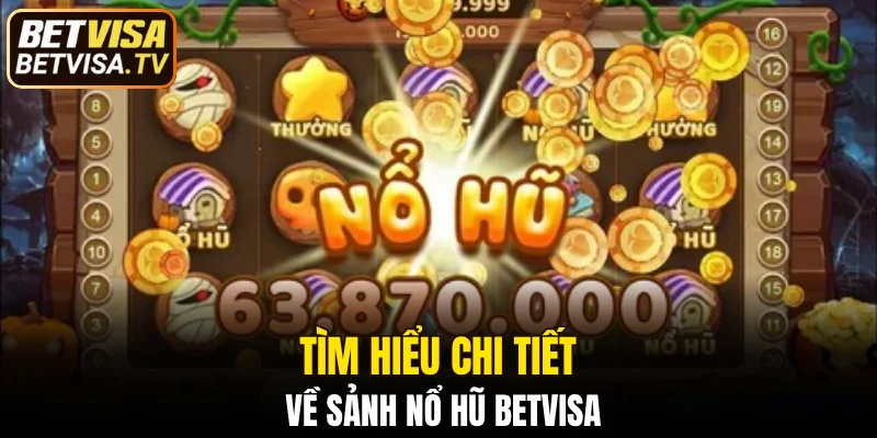 Tìm hiểu chi tiết về sảnh nổ hũ BETVISA