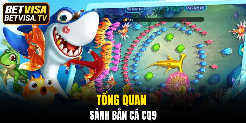 Bắn Cá CQ9 - Săn Boss Khủng, Nhận Quà Lớn Cùng BETVISA 4 Tổng quan sảnh bắn cá CQ9