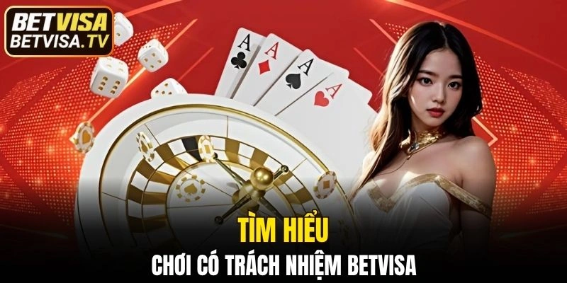 Chơi Có Trách Nhiệm BETVISA - Tránh Rủi Ro Khi Cá Cược 4 Vài nét sơ lược về chơi có trách nhiệm